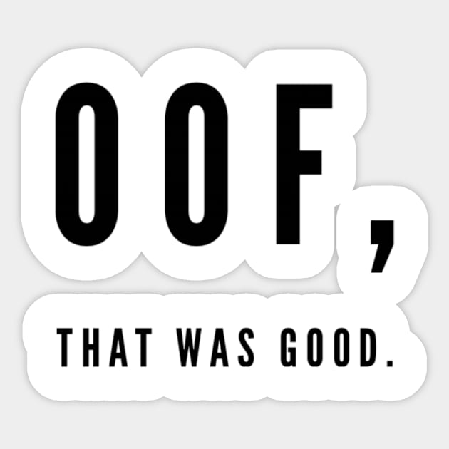 Oof, That was good. Sticker by MB WALL